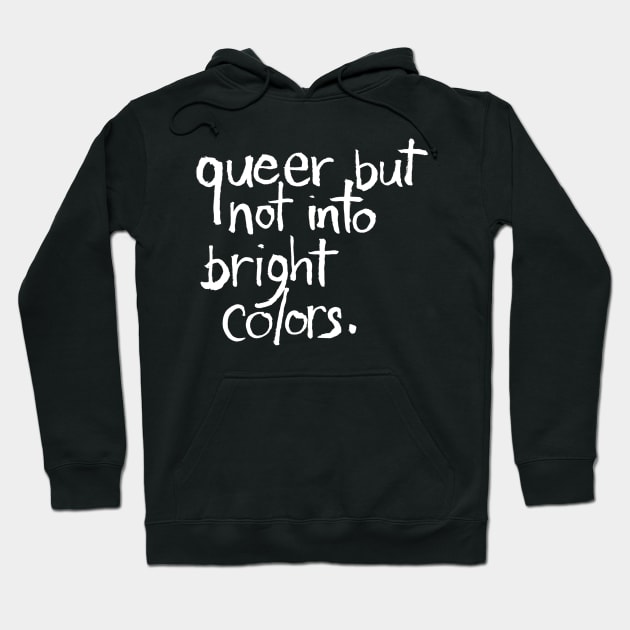 Queer but Not Into Bright Colors Hoodie by Chekhov's Raygun